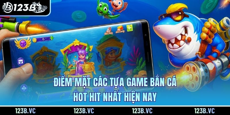 Điểm mặt các tựa game bắn cá hot hit nhất hiện nay Điểm mặt các tựa game bắn cá hot hit nhất hiện nay